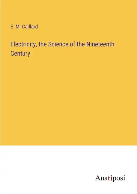 Electricity, the Science of the Nineteenth Century - Paperback