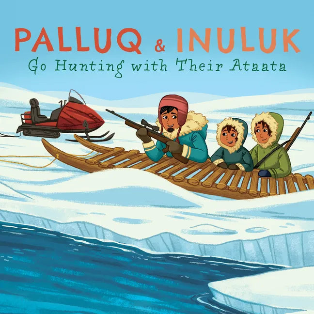 Palluq and Inuluk Go Hunting with Their Ataata: English Edition - Paperback