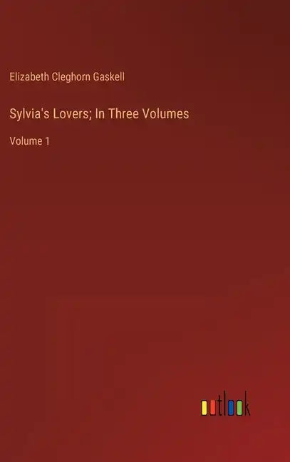 Sylvia's Lovers; In Three Volumes: Volume 1 - Hardcover