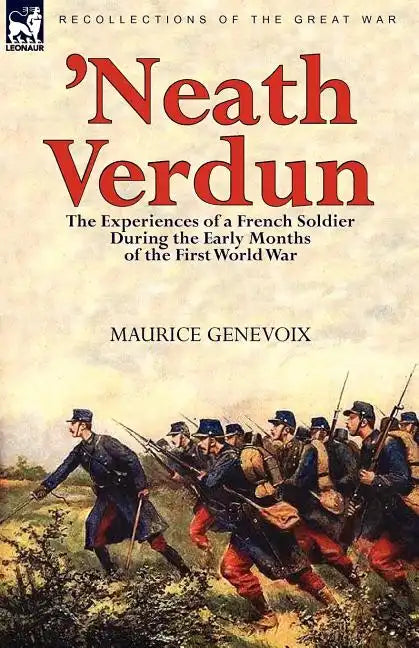 'Neath Verdun: the Experiences of a French Soldier During the Early Months of the First World War - Paperback