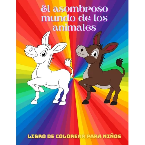 El asombroso mundo de los animales - Libro De Colorear Para Nis: Animales Marinos, Animales de Granja, Animales de la Selva, Animales del Bosque Y A - Paperback