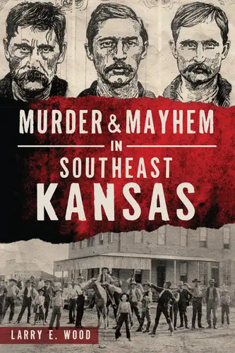 Murder & Mayhem in Southeast Kansas - Paperback