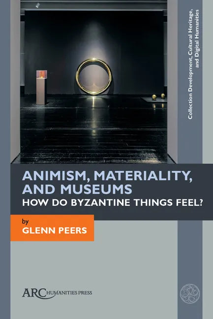Animism, Materiality, and Museums: How Do Byzantine Things Feel? - Paperback