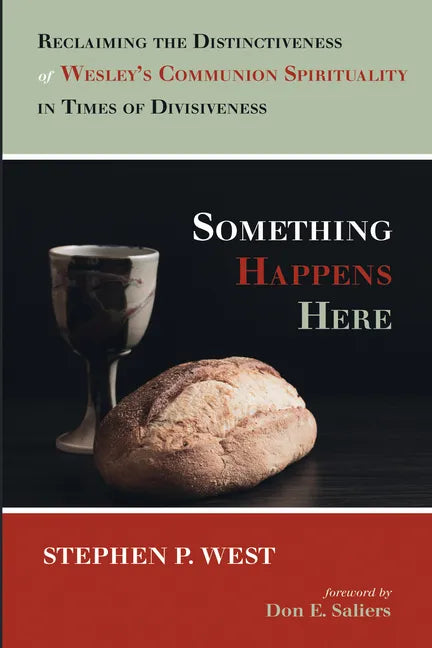 Something Happens Here: Reclaiming the Distinctiveness of Wesley's Communion Spirituality in Times of Divisiveness - Hardcover