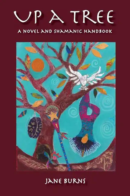 Up A Tree: A Novel and Shamanic Handbook - Paperback