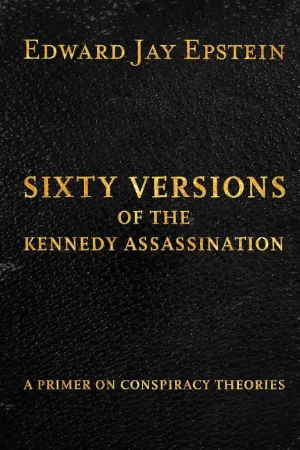 Sixty Versions of the Kennedy Assassination: A Primer on Conspiracy Theories - Paperback