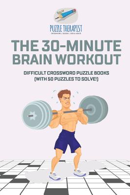 The 30-Minute Brain Workout Difficult Crossword Puzzle Books (with 50 puzzles to solve!) - Paperback