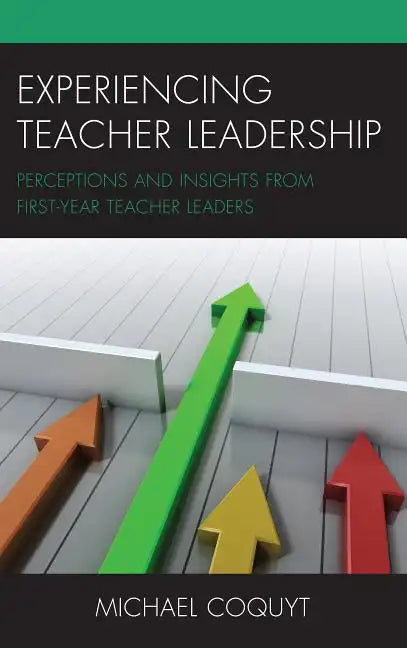 Experiencing Teacher Leadership: Perceptions and Insights from First-Year Teacher Leaders - Paperback