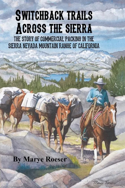 Switchback Trails Across the Sierra: The Story of Commercial Packing in the Sierra Nevada Mountains of California - Paperback