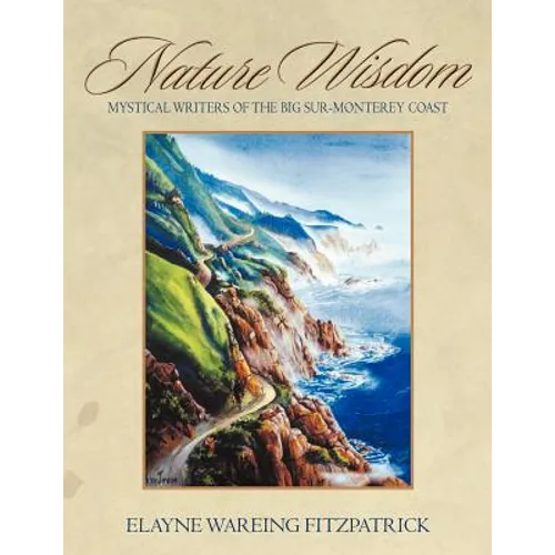 Nature Wisdom: Mystical Writers of the Big Sur-Monterey Coast