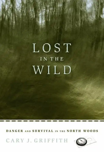 Lost in the Wild: Danger and Survival in the North Woods - Paperback