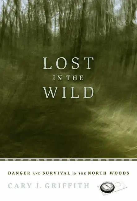 Lost in the Wild: Danger and Survival in the North Woods - Paperback