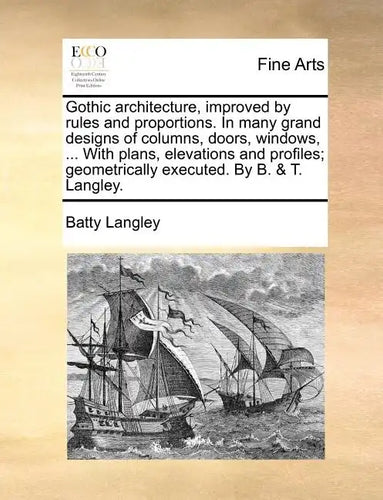 Gothic Architecture, Improved by Rules and Proportions. in Many Grand Designs of Columns, Doors, Windows, ... with Plans, Elevations and Profiles; Geo - Paperback