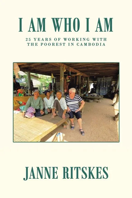 I Am Who I Am: My 25 Year Journey with the Poorest in Cambodia. - Paperback