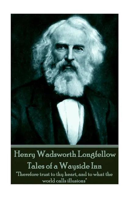 Henry Wadsworth Longfellow - Tales of a Wayside Inn: 