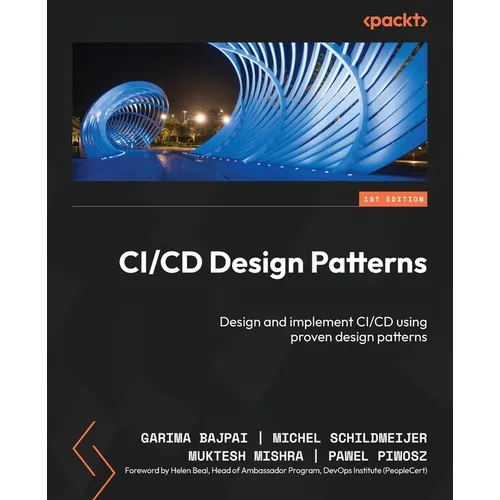 CI/CD Design Patterns: Design and implement CI/CD using proven design patterns - Paperback