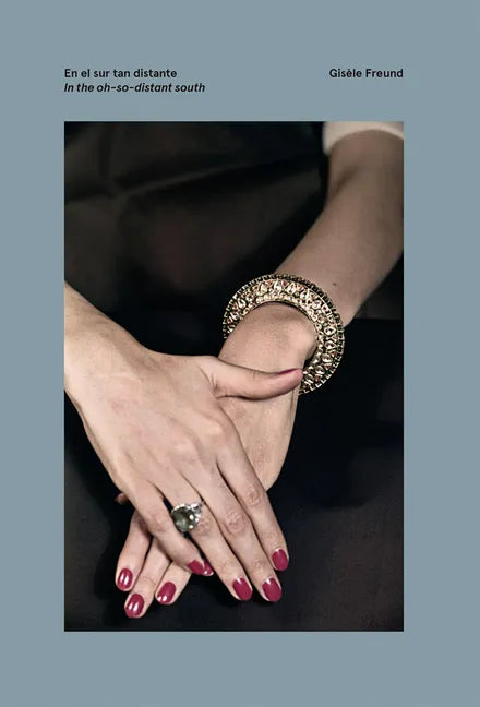 Gisèle Freund: In the Oh-So-Distant South - Hardcover