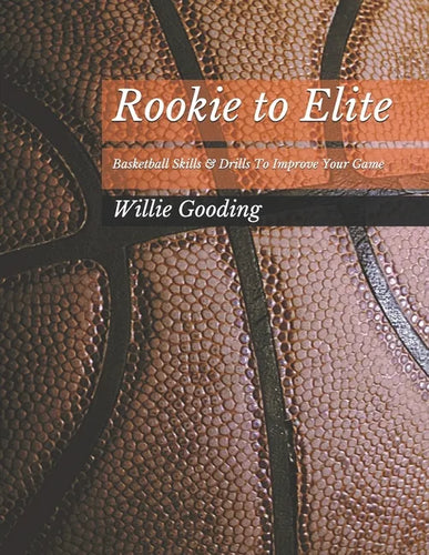 Rookie to Elite: Basketball Skills & Dills To Improve Your Game - Paperback