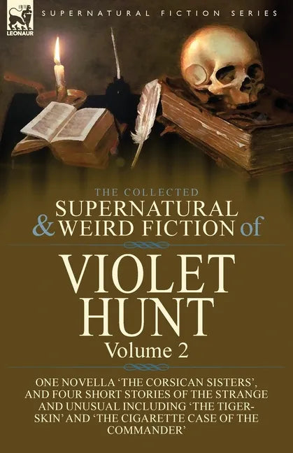 The Collected Supernatural and Weird Fiction of Violet Hunt: Volume 2: One Novella 'The Corsican Sisters', and Four Short Stories of the Strange and U - Paperback