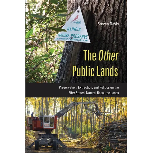The Other Public Lands: Preservation, Extraction, and Politics on the Fifty States' Natural Resource Lands - Hardcover
