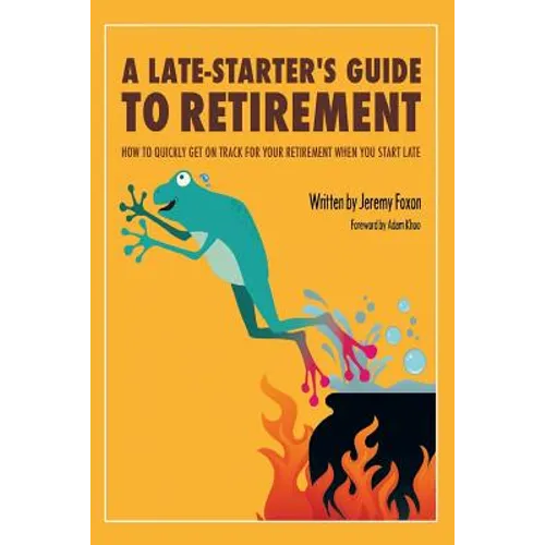 A Late-Starter's Guide to Retirement: How to Quickly Get on Track for Your Retirement When You Start Late - Paperback