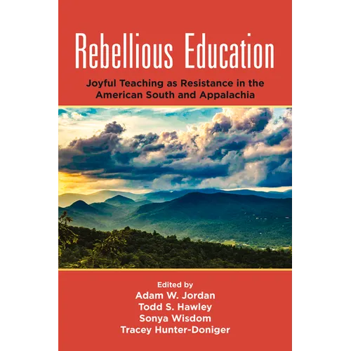 Rebellious Education: Joyful Teaching as Resistance in the American South and Appalachia - Paperback