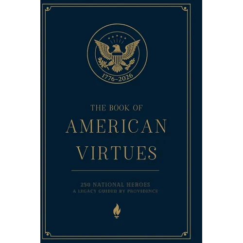 The Book of American Virtues: 250 National Heroes - A Legacy Guided by Providence - Hardcover