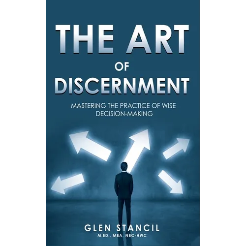 The Art of Discernment: Mastering the Practice of Wise Decision-Making - Hardcover