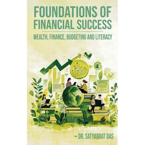 Foundations of Financial Success: Wealth, Finance, Budgeting and Literacy. - Paperback