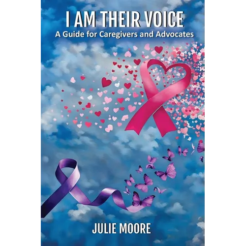 I Am Their Voice: A Guide for Caregivers and Advocates