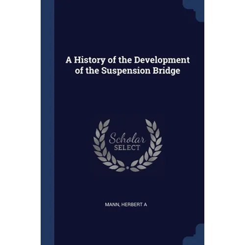 A History of the Development of the Suspension Bridge - Paperback