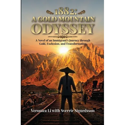 1882: A Gold Mountain Odyssey: A Novel of an Immigrant's Journey through Gold, Exclusion, and Transformation - Paperback
