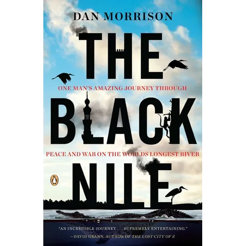 The Black Nile: One Man's Amazing Journey Through Peace and War on the World's Longest River