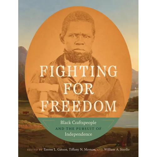 Fighting for Freedom: Black Craftspeople and the Pursuit of Independence - Hardcover