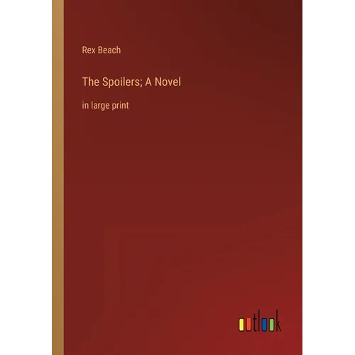 The Spoilers; A Novel: in large print - Paperback