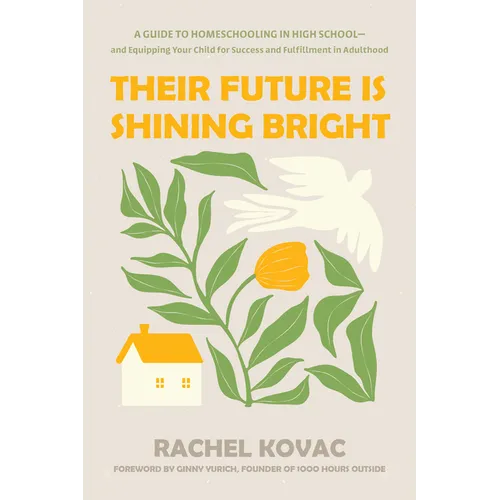 Their Future Is Shining Bright: A Guide to Homeschooling in High School -- And Equipping Your Child for Success and Fulfillment in Adulthood - Paperback