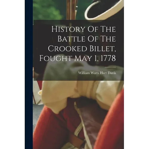 History Of The Battle Of The Crooked Billet, Fought May 1, 1778 - Paperback