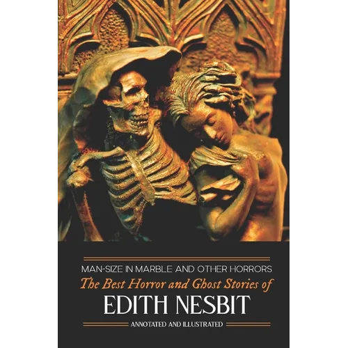 Man-Size in Marble and Others: The Best Horror and Ghost Stories of E. Nesbit - Paperback