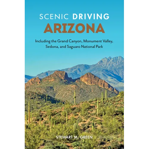 Scenic Driving Arizona: Including the Grand Canyon, Monument Valley, Sedona, and Saguaro National Park - Paperback