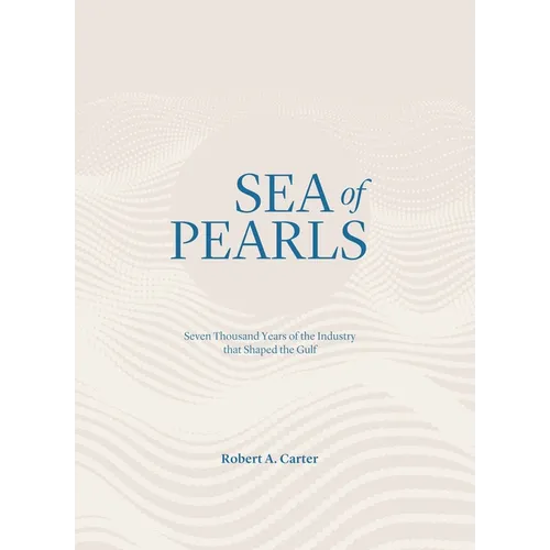Sea of Pearls: Seven Thousand Years of the Industry That Shaped the Gulf - Hardcover