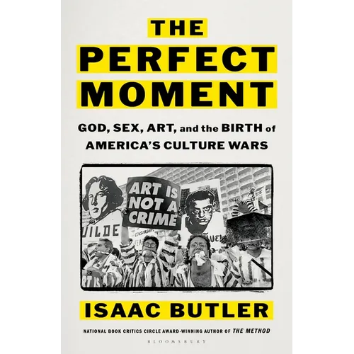 The Perfect Moment: God, Sex, Art, and the Birth of America's Culture Wars - Hardcover