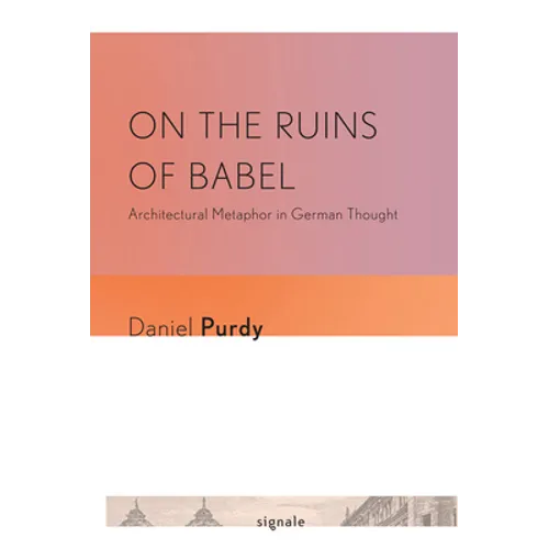 On the Ruins of Babel: Architectural Metaphor in German Thought