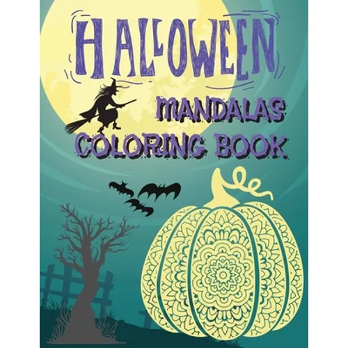 Halloween Mandalas Coloring Book: Great and Scary Patterns: Pumpkins, Monsters, Witches, and Many More for Halloween Lovers - Paperback