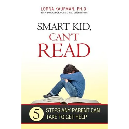 Smart Kid, Can't Read: 5 Steps Any Parent Can Take to Get Help - Paperback
