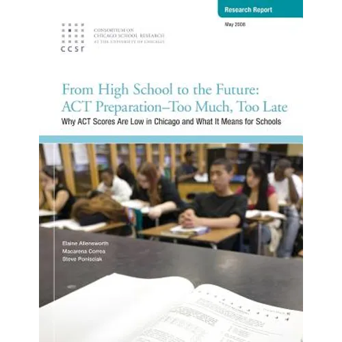 From High School to the Future: ACT Preparation - Too Much, Too Late: Why ACT Scores are Low in Chicago and What It Means for Schools - Paperback