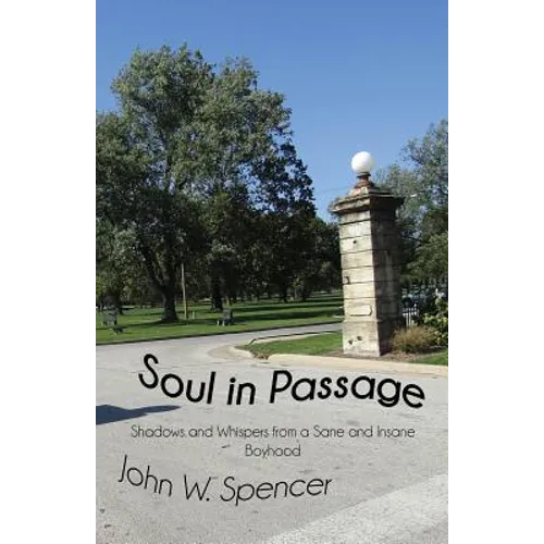 Soul in Passage: Shadows and Whispers from a Sane and Insane Boyhood - Paperback