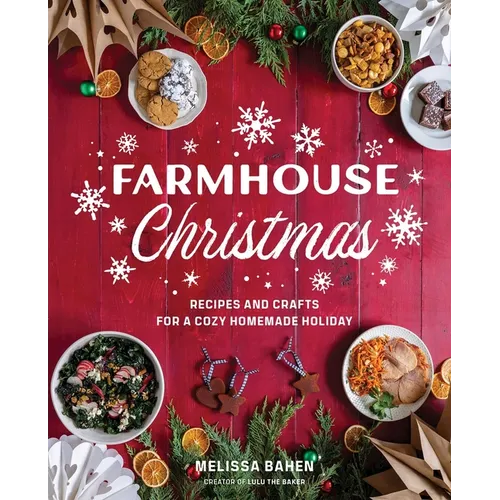 Farmhouse Christmas: Recipes and Crafts for a Cozy Homemade Holiday - Hardcover
