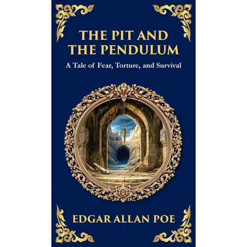 The Pit and the Pendulum: Poe's Iconic Gothic Horror Story - Fear, Torture, and Survival (Deluxe Hardbound Edition) - Hardcover