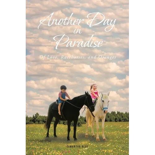 Another Day in Paradise: Of Love, Racehorses, and Oranges - Paperback