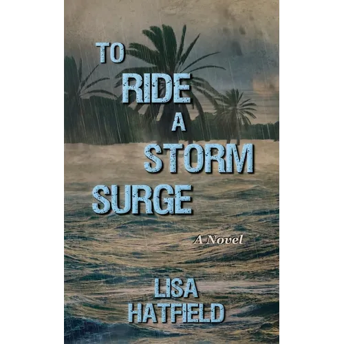 To Ride a Storm Surge: A novel about an unprecedented storm and devastating family dynamics - Paperback